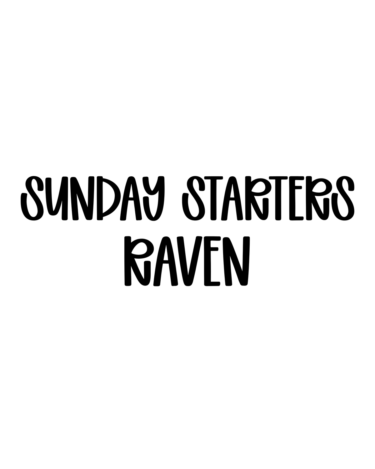 RAVEN | SUNDAY STARTERS