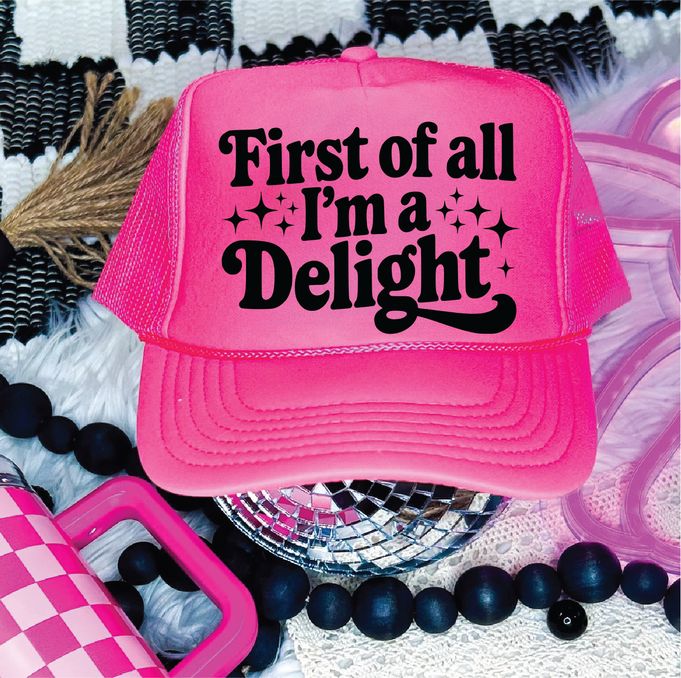 First of all I'm A Delight- DTF Printed Neon Pink Trucker Hat