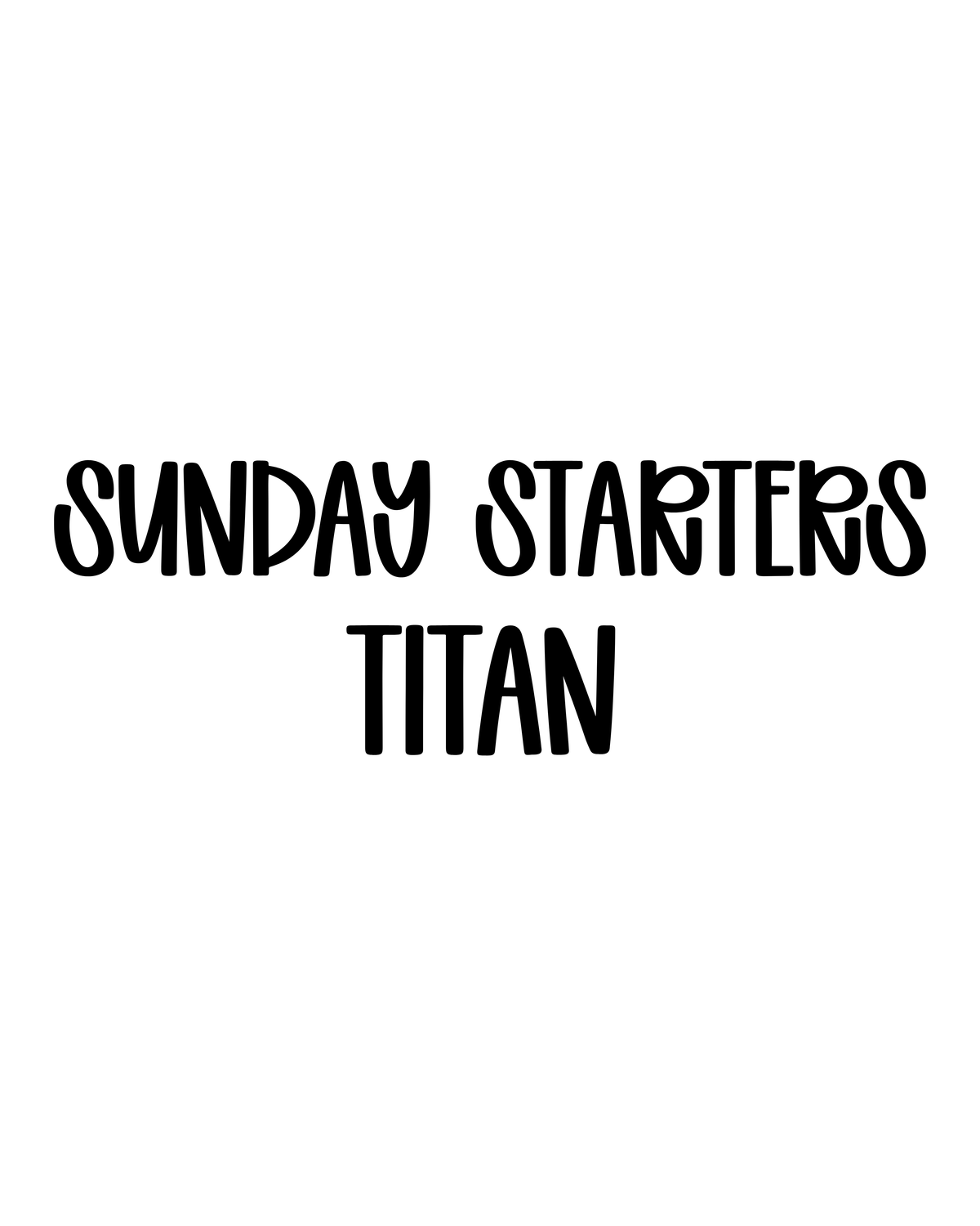 TITAN | SUNDAY STARTERS