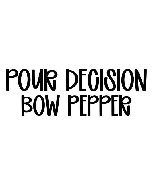 BOW PEPPER | POUR DECISION