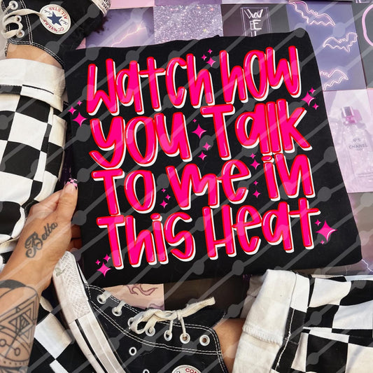 Watch how you talk to me in this heat – pink