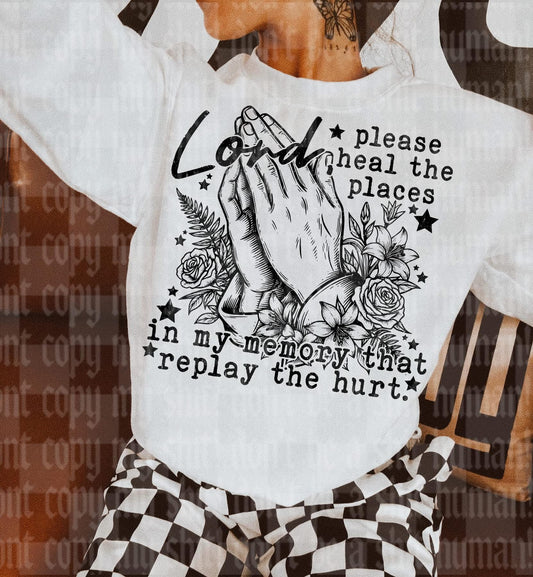 Lord please heal the places in my memory that that replay my hurt
