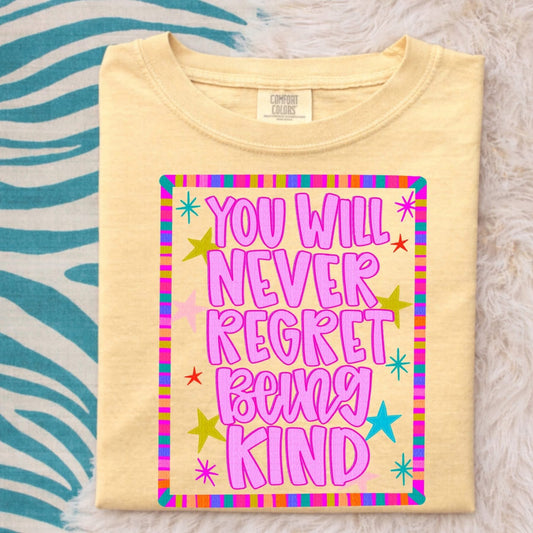 You will never regret being kind
