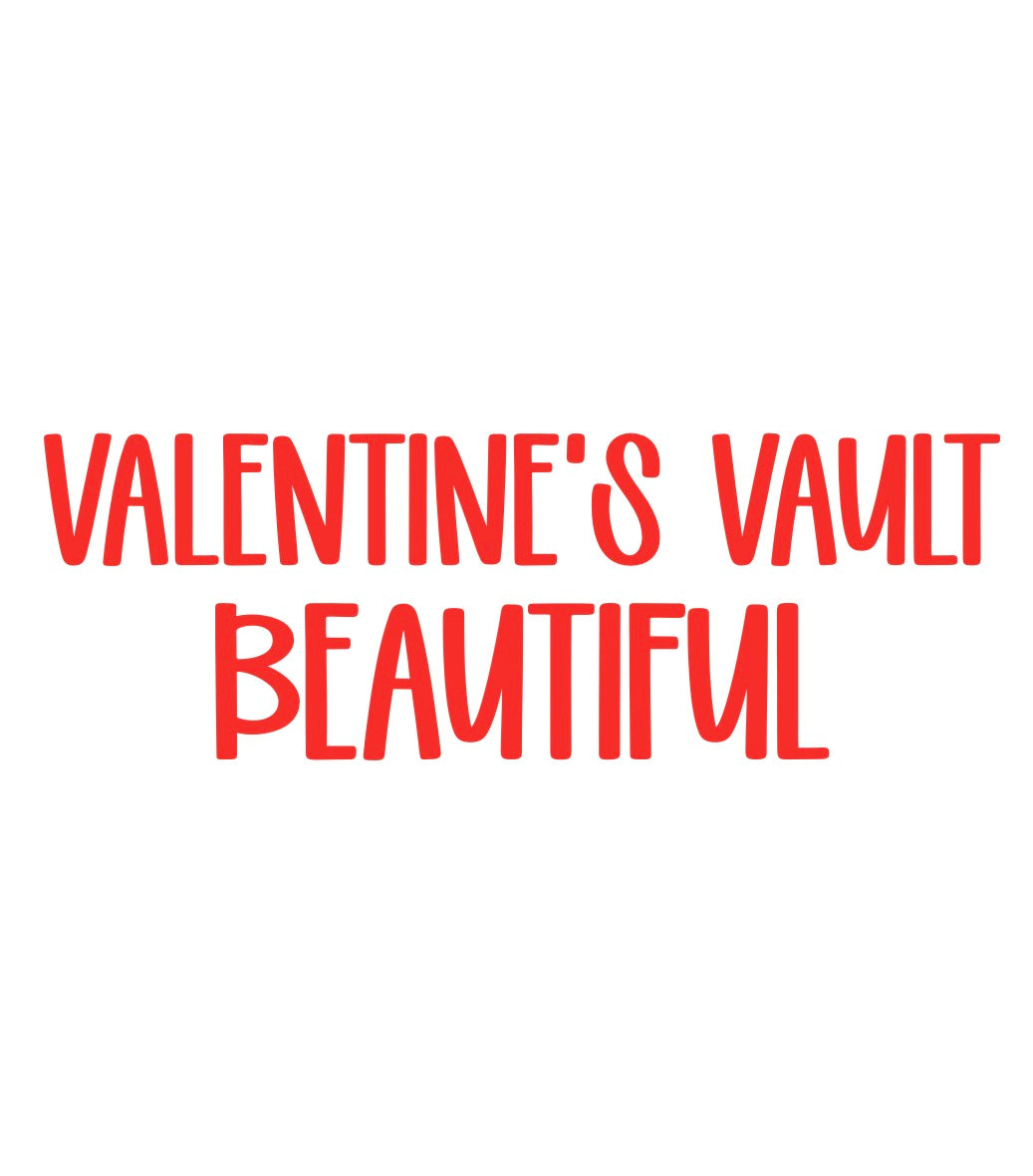 BEAUTIFUL | VALENTINE’S VAULT