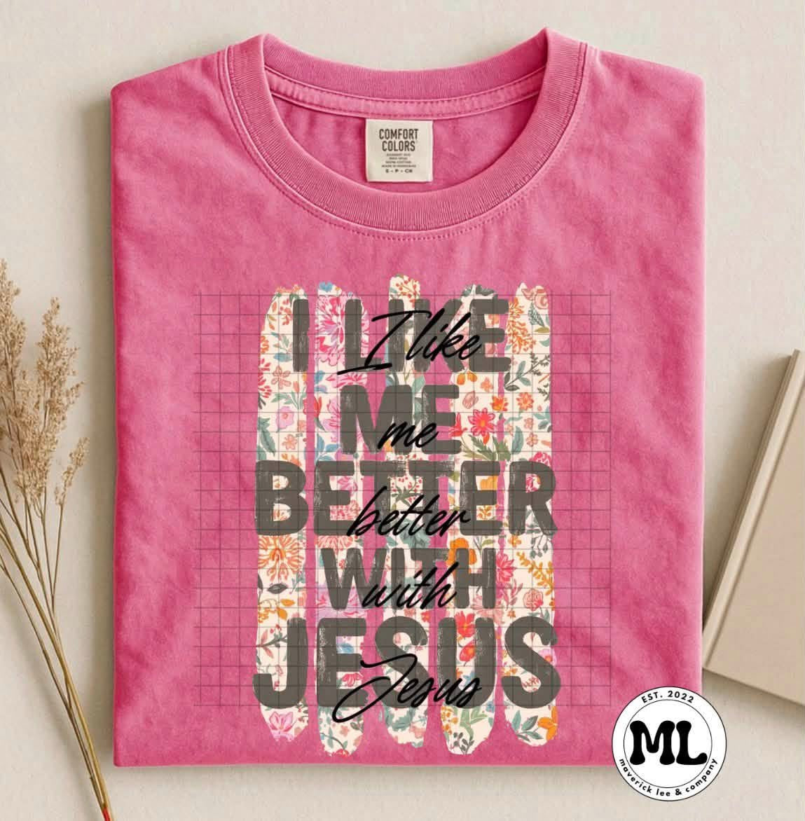 I like me better with Jesus