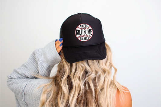 You're Killin Me Smalls Baseball DTF Printed Black Foam Trucker Hat