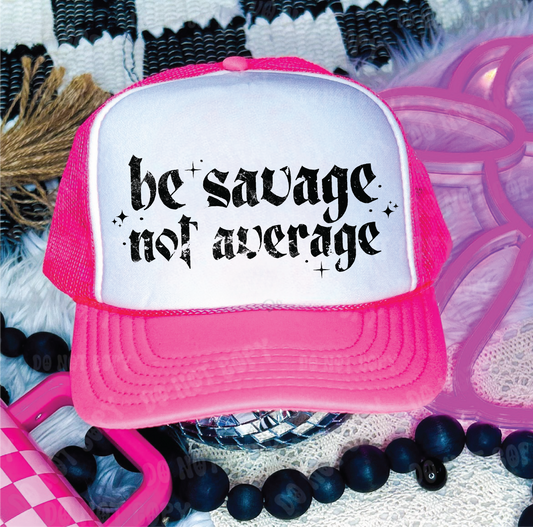 Be Savage Not Average DTF Printed Neon Pink & White Trucker Hat